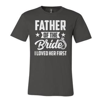 Father Of The Bride I Loved Her First Wedding Fathers Day Jersey T-Shirt | Mazezy