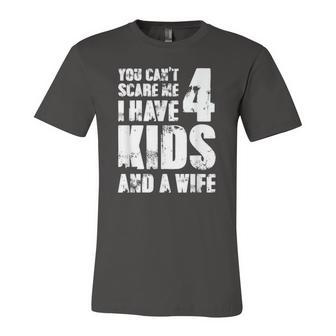 Mensfather Fun You Cant Scare Me I Have 4 Kids And A Wife Jersey T-Shirt | Mazezy