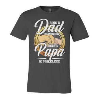 Father Grandpa Being A Dad Os An Honor Being A Papa Is Priceless25 Family Dad Unisex Jersey Short Sleeve Crewneck Tshirt - Monsterry UK