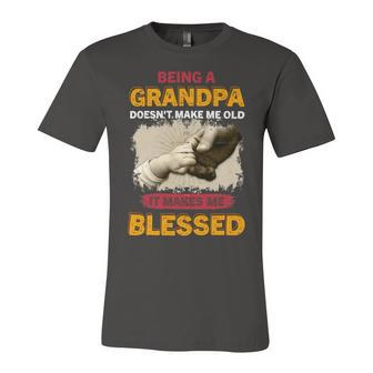 Father Grandpa Being A Grandpa Doesnt Make Me Old It Makes Me Blessed 61 Family Dad Unisex Jersey Short Sleeve Crewneck Tshirt - Monsterry UK