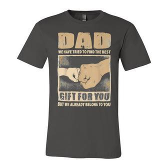 Father Grandpa Dad We Have Tried To Find The Best For You But We Already Belong To You 262 Family Dad Unisex Jersey Short Sleeve Crewneck Tshirt - Monsterry CA