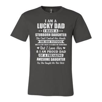 Father Grandpa I Am A Lucky Dad Fathers Day From Stubborn Daughter26 Family Dad Unisex Jersey Short Sleeve Crewneck Tshirt - Monsterry AU