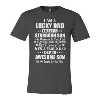 Father Grandpa I Am A Lucky Dad I Have Stubborn Son Fathers Day23 Family Dad Unisex Jersey Short Sleeve Crewneck Tshirt - Monsterry AU