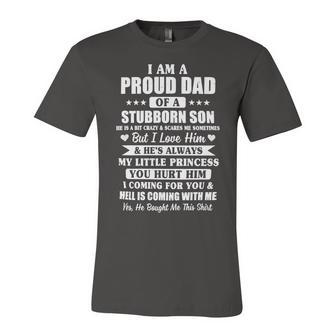 Father Grandpa I Am A Proud Dad I Have Stubborn Son Fathers Day21 Family Dad Unisex Jersey Short Sleeve Crewneck Tshirt - Monsterry AU