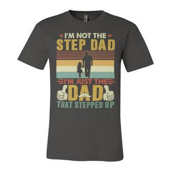 Father Grandpa Im Not The Step Dad Im Just The Dad That Stepped Up 110 Family Dad Unisex Jersey Short Sleeve Crewneck Tshirt - Monsterry DE