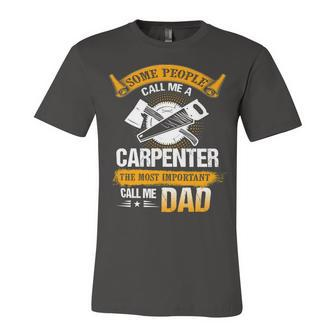 Father Grandpa Most Important Call Me Dad Funny Woodworking Carpenter Papa196 Family Dad Unisex Jersey Short Sleeve Crewneck Tshirt - Monsterry
