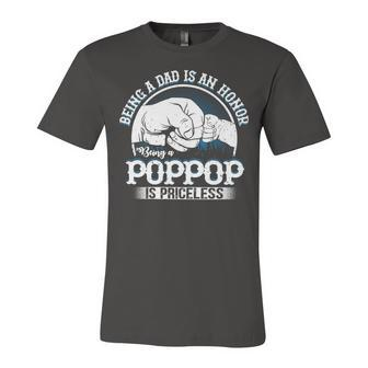 Father Grandpa S Saying Being A Dad Is An Honor Being A Poppop Is Priceless Family Dad Unisex Jersey Short Sleeve Crewneck Tshirt - Monsterry AU