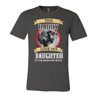 Father Grandpa This Daddy Love His Daughter To The Moon And Back 138 Family Dad Unisex Jersey Short Sleeve Crewneck Tshirt - Monsterry CA