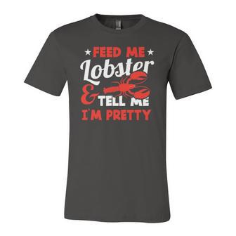 Feed Me Lobster Tell Me Im Pretty Sea Foodie Outfit Jersey T-Shirt | Mazezy