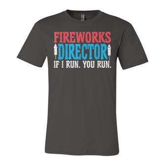 Firework Director If I Run You Run Perfect For 4Th Of July Unisex Jersey Short Sleeve Crewneck Tshirt - Seseable