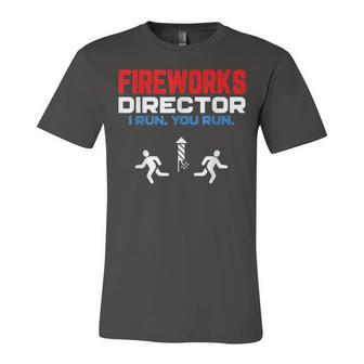 Fireworks Director I Run You Run Patriotic Funny 4Th Of July Unisex Jersey Short Sleeve Crewneck Tshirt - Seseable