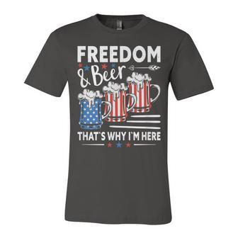 Freedom And Beer ThatS Why IM Here Funny 4Th Of July Unisex Jersey Short Sleeve Crewneck Tshirt - Seseable