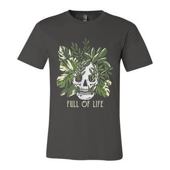 Full Of Life Skull Gardening Garden Unisex Jersey Short Sleeve Crewneck Tshirt - Monsterry DE