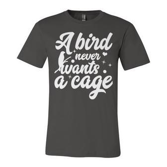 Funny Animal Bird A Bird Never Wants A Cage Lover Bird Unisex Jersey Short Sleeve Crewneck Tshirt | Favorety AU