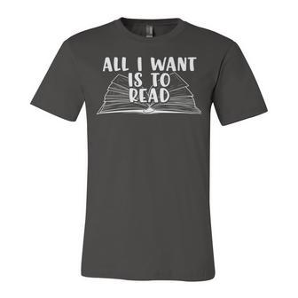 Funny Books All I Want To Do Is Read Unisex Jersey Short Sleeve Crewneck Tshirt | Favorety UK