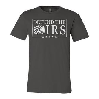 Funny Humor Irs Defund The Irs V2 Unisex Jersey Short Sleeve Crewneck Tshirt | Favorety