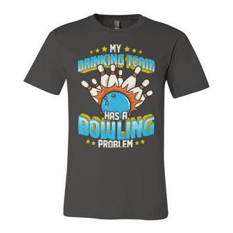 Funny My Drinking Team Has A Problem 263 Bowling Bowler Unisex Jersey Short Sleeve Crewneck Tshirt - Seseable