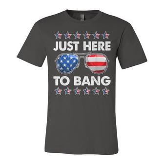 Funny Patriotic 4Th Of July Just Here To Bang Usa Sunglasses Unisex Jersey Short Sleeve Crewneck Tshirt - Seseable