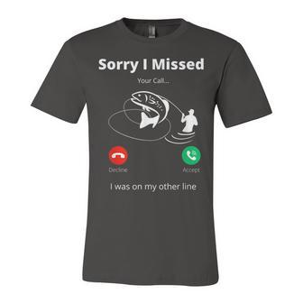 Funny Sorry I Missed Your Call Was On Other Line Fishing Men V2 Unisex Jersey Short Sleeve Crewneck Tshirt - Seseable