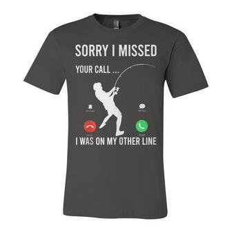 Funny Sorry I Missed Your Call Was On Other Line Men Fishing V3 Unisex Jersey Short Sleeve Crewneck Tshirt - Seseable