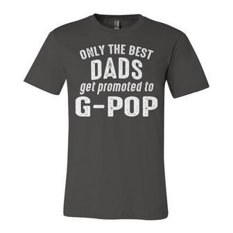 G Pop Grandpa Gift Only The Best Dads Get Promoted To G Pop Unisex Jersey Short Sleeve Crewneck Tshirt - Seseable