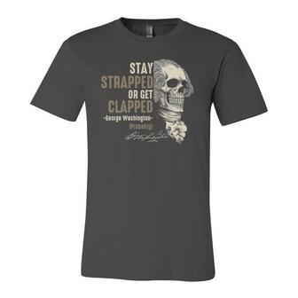 George Washington Stay Strapped Or Get Clapped 4Th Of July Jersey T-Shirt | Mazezy