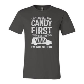I Gotta See The Candy First Dark Humor Im Not Stupid Jersey T-Shirt | Mazezy