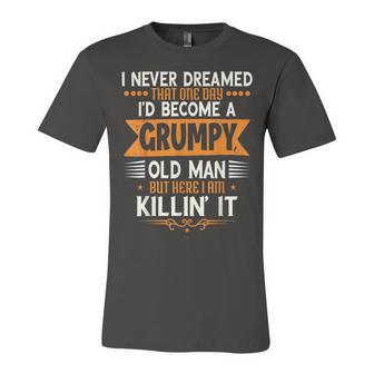 Grandpa Fathers Day I Never Dreamed Id Be A Grumpy Old Man Jersey T-Shirt | Mazezy