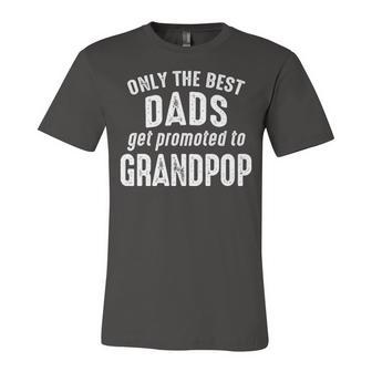 Grandpop Grandpa Gift Only The Best Dads Get Promoted To Grandpop Unisex Jersey Short Sleeve Crewneck Tshirt - Seseable
