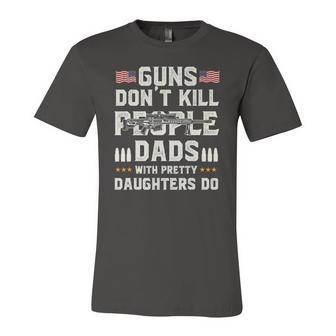 Guns Dont Kill People Dads With Pretty Daughters Dad Jersey T-Shirt | Mazezy