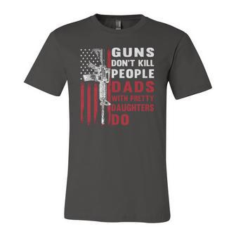 Guns Dont Kill People Dads With Pretty Daughters Humor Dad Jersey T-Shirt | Mazezy