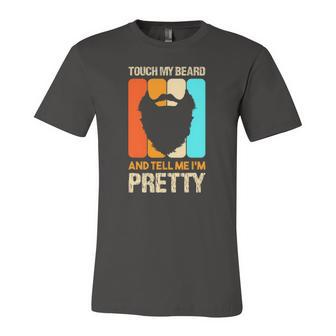 Happy Fathers Day Touch My Beard And Tell Me Im Pretty Top Jersey T-Shirt | Mazezy