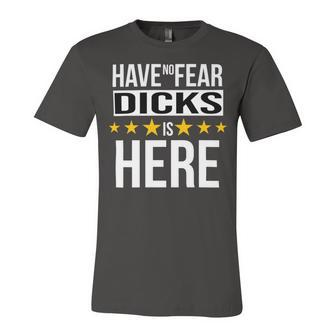Have No Fear Dicks Is Here Name Unisex Jersey Short Sleeve Crewneck Tshirt - Monsterry UK