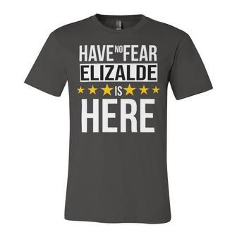 Have No Fear Elizalde Is Here Name Unisex Jersey Short Sleeve Crewneck Tshirt - Monsterry DE