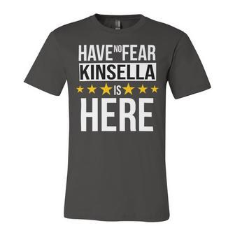 Have No Fear Kinsella Is Here Name Unisex Jersey Short Sleeve Crewneck Tshirt - Monsterry AU