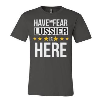 Have No Fear Lussier Is Here Name Unisex Jersey Short Sleeve Crewneck Tshirt - Monsterry UK