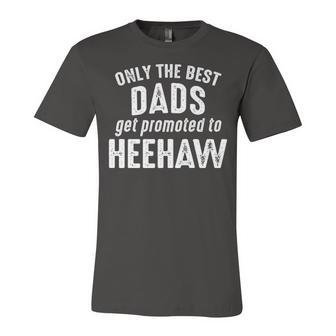 Heehaw Grandpa Gift Only The Best Dads Get Promoted To Heehaw Unisex Jersey Short Sleeve Crewneck Tshirt - Seseable