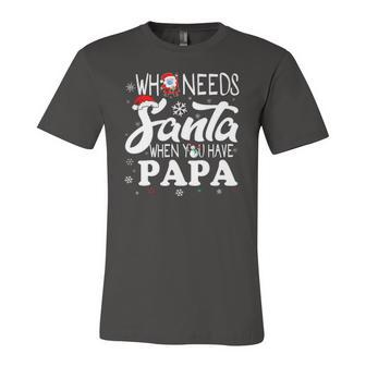 Holiday Christmas Who Needs Santa When You Have Papa Jersey T-Shirt | Mazezy