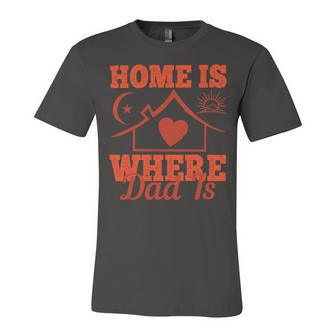Home Is Where Dad Is Unisex Jersey Short Sleeve Crewneck Tshirt - Monsterry DE