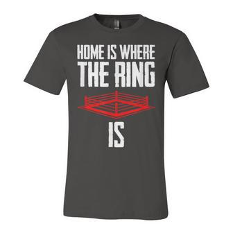 Home Is Where The Ring Is Boxing Gift - Boxer Unisex Jersey Short Sleeve Crewneck Tshirt - Seseable
