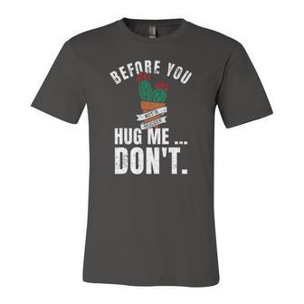 Before You Hug Me Dont Not A Hugger Cactus Jersey T-Shirt | Mazezy