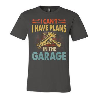 I Cant I Have Plans In The Garage Car Repair Mechanic V3 Unisex Jersey Short Sleeve Crewneck Tshirt - Seseable
