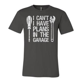 I Cant I Have Plans In The Garage Funny Car Mechanic Dad Unisex Jersey Short Sleeve Crewneck Tshirt - Seseable