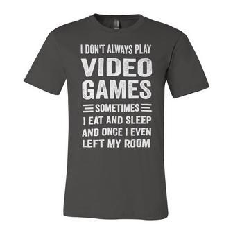 I Dont Always Play Video Games Funny Gamer Boys Teens 10Xa71 Unisex Jersey Short Sleeve Crewneck Tshirt - Monsterry