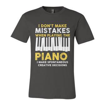 I Dont Make Mistakes Piano Musician Humor Unisex Jersey Short Sleeve Crewneck Tshirt - Monsterry