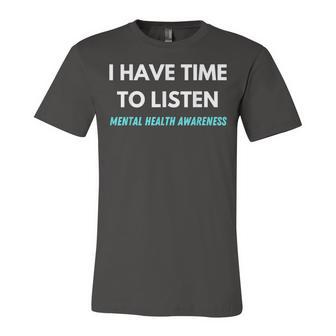 I Have Time To Listen Suicide Prevention Awareness Support V2 Unisex Jersey Short Sleeve Crewneck Tshirt - Seseable