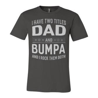 I Have Two Titles Dad And Bumpa And I Rock Them Both Unisex Jersey Short Sleeve Crewneck Tshirt - Monsterry CA