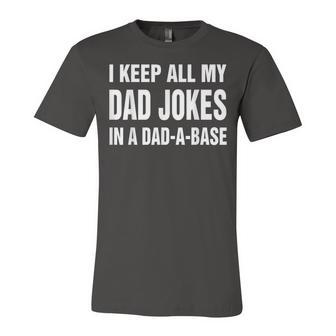 I Keep All My Dad Jokes In A Dad A Base Dad Jokes V3 Unisex Jersey Short Sleeve Crewneck Tshirt - Seseable