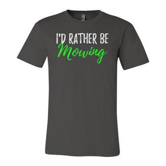 Id Rather Be Mowing when Cut Grass Jersey T-Shirt | Mazezy