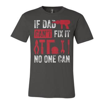 If Dad Cant Fix It No One Can Funny Mechanic & Engineer Unisex Jersey Short Sleeve Crewneck Tshirt - Monsterry